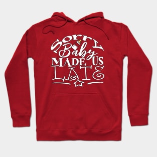 Sorry, Baby Made Us Late Hoodie